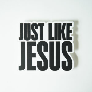 "Just Like Jesus" Sticker